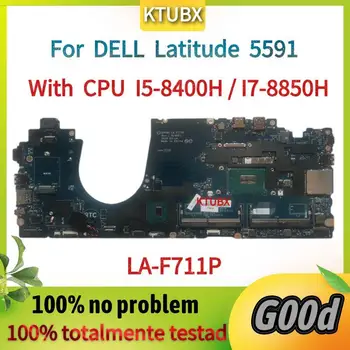 LA-F711P Plokštę.Už DELL Latitude 5591 Nešiojamojo kompiuterio pagrindinę Plokštę.Su CPU I5-8400H/I7-8850H. 100% Išbandyta, Veikia Gerai